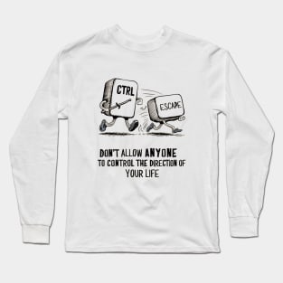 Control Chase Escape - quote Long Sleeve T-Shirt